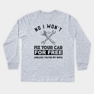 No, I Won't Fix Your Car - Funny Design for Mechanics Kids Long Sleeve T-Shirt